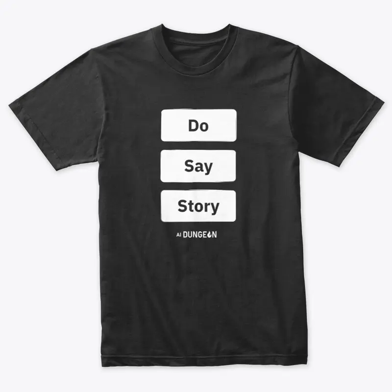 Do, Say, Story AI Dungeon Tee